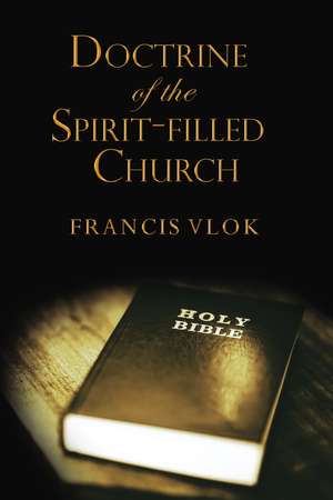 The Doctrine of the Spirit-filled Church de Francis Vlok