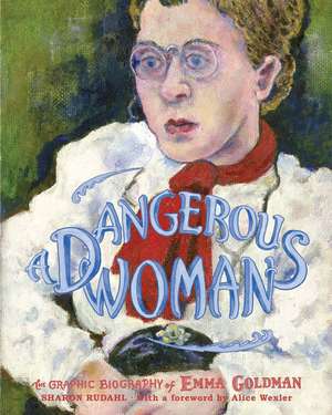 A Dangerous Woman: The Graphic Biography of Emma Goldman de Sharon Rudahl