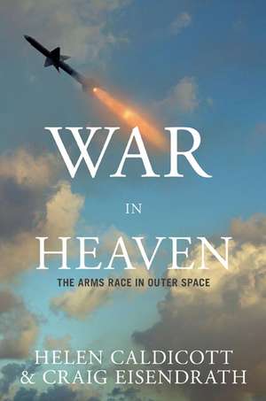 War In Heaven: The Arms Race in Outer Space de Helen Caldicott