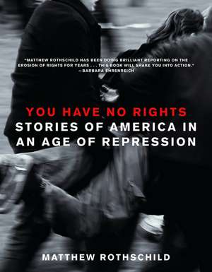 You Have No Rights: Stories of America in an Age of Repression de Matthew Rothschild