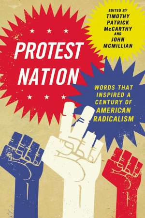 Protest Nation: Words That Inspired a Century of American Radicalism de Timothy Patrick McCarthy