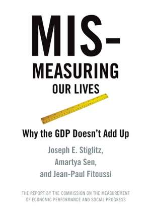 Mis-measuring Our Lives: Why the GDP Doesn't Add Up de Joseph Stiglitz