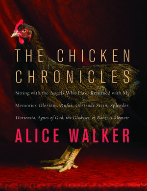 The Chicken Chronicles: Glorious, Rufus, Gertrude Stein, Splendor, Hortensia, Agne de Alice Walker