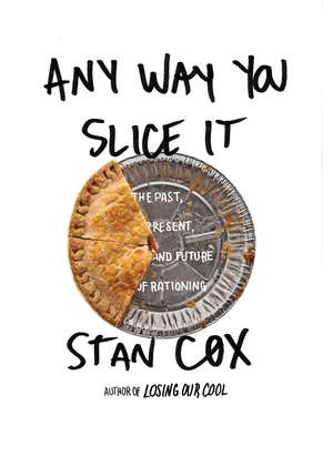 Any Way You Slice It: The Past, Present, and Future of Rationing de Stan Cox