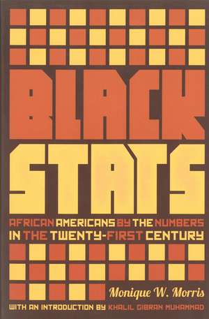 Black Stats: African Americans by the Numbers de Monique W Morris