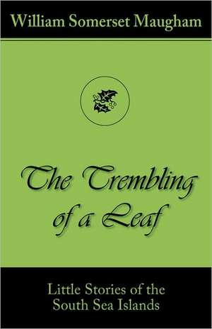 The Trembling of a Leaf (Little Stories of the South Sea Islands) de William Somerset Maugham