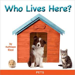 Who Lives Here?: Pets de Kathleen Rizzi