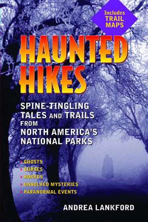 Haunted Hikes: Spine-Tingling Tales and Trails from North America's National Parks de Andrea Lankford