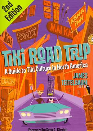 Tiki Road Trip: A Guide to Tiki Culture in North America de James Teitelbaum