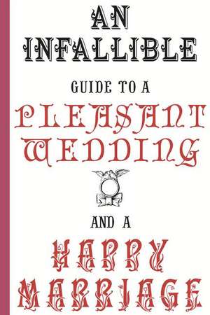 An Infallible Guide to a Pleasant Wedding and a Happy Marriage: History's Best Matrimony Advice de The Enthusiast