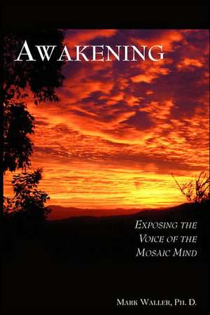 Awakening: Exposing the Voice of the Mosaic Mind de Mark Richard Waller