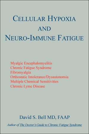 Cellular Hypoxia and Neuro-Immune Fatigue de David S. Bell