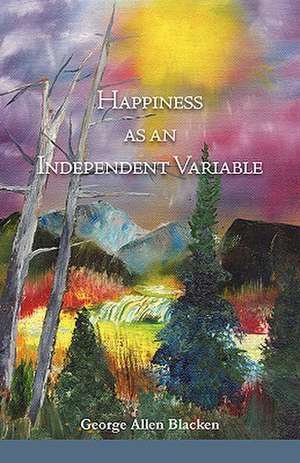 Happiness as an Independent Variable de George Allen Blacken