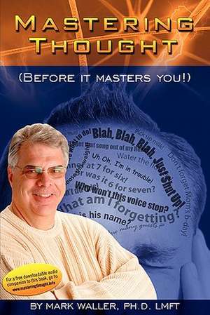 Mastering Thought: Before It Masters You de Mark Waller