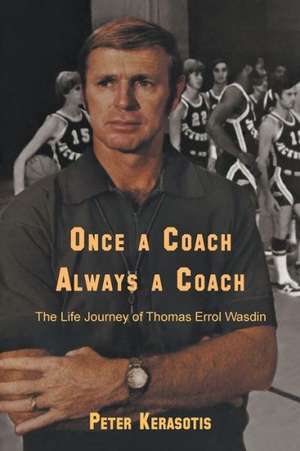 Once a Coach, Always a Coach: The Life Journey of Thomas Errol Wasdin de Peter Kerasotis