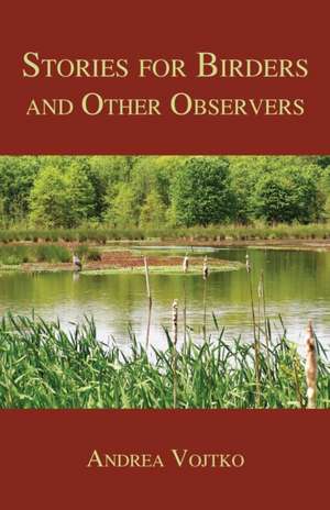 Stories for Birders and Other Observers de Andrea Vojtko