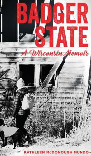 Badger State--A Wisconsin Memoir (HC) de Kathleen McDonough Mundo