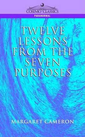 Twelve Lessons from the Seven Purposes de Margaret Cameron