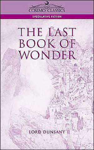 The Last Book of Wonder de Edward John Moreton Dunsany