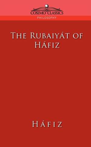 The Rubaiyat of Hafiz de Khwaja Shamsuddin Mohammad