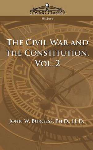 The Civil War and the Constitution 1859-1865, Vol. 2 de John W. Burgess