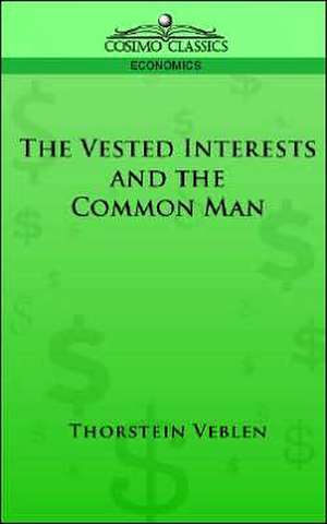 The Vested Interests and the Common Man de Thorstein Veblen