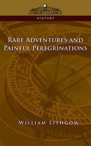 Rare Adventures & Painful Peregrinations de William Lithgow