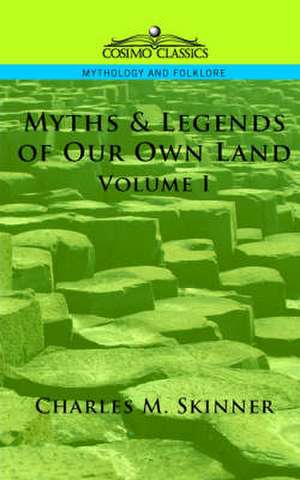 Myths & Legends of Our Own Land, Vol. 1 de Charles M. Skinner