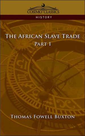 The African Slave Trade - Part I de Thomas Fowell Buxton