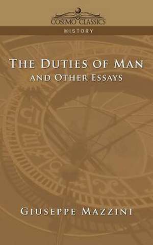 The Duties of Man and Other Essays de Giuseppe Mazzini