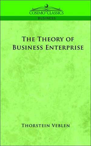 The Theory of Business Enterprise de Thorstein Veblen