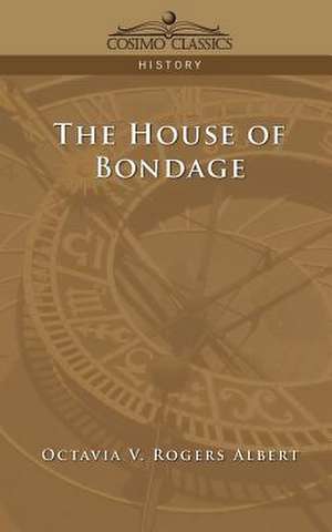 The House of Bondage de Octavia V. Rogers Albert