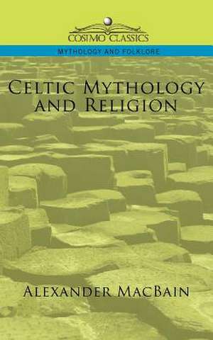 Celtic Mythology and Religion de Alexander Macbain