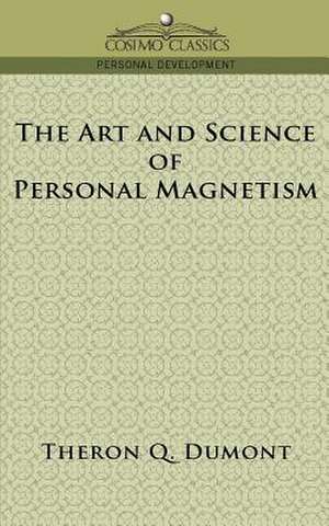 The Art and Science of Personal Magnetism de Theron Q. Dumont