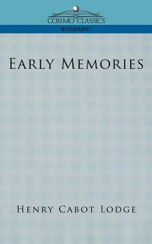 Early Memories de Henry Cabot Lodge