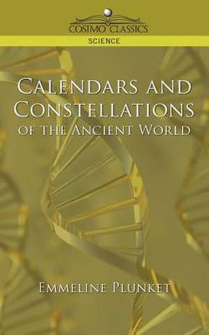 Calendars and Constellations of the Ancient World de Emmeline Plunket