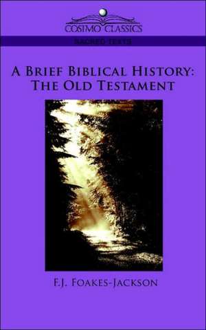 A Brief Biblical History: The Old Testament de F. J. Foakes-Jackson