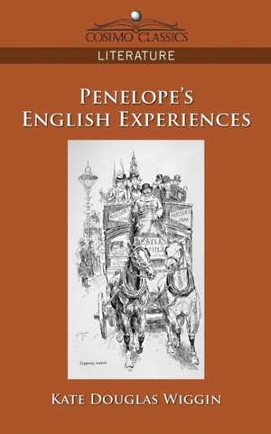 Penelope's English Experiences de Kate Douglas Wiggin