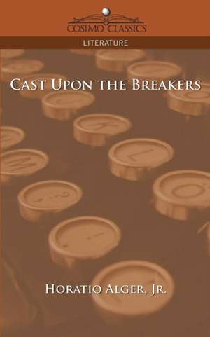 Cast Upon the Breakers de Horatio Jr. Alger