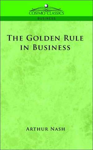 The Golden Rule in Business de Arthur Nash