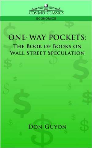 One-Way Pockets: The Book of Books on Wall Street Speculation de Don Guyon