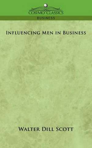 Influencing Men in Business de Walter Dill Scott