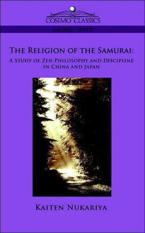 The Religion of the Samurai: A Study of Zen Philosophy and Discipline in China and Japan de Kaiten Nukariya