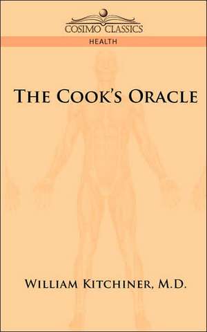 The Cook's Oracle de M. D. William Kitchiner