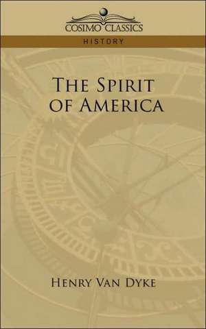 The Spirit of America de Henry Van Dyke