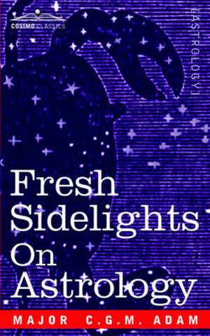 Fresh Sidelights on Astrology de Major C. G. M. Adam