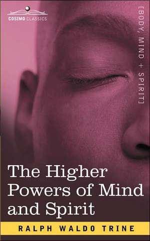 The Higher Powers of Mind and Spirit de Ralph Waldo Trine