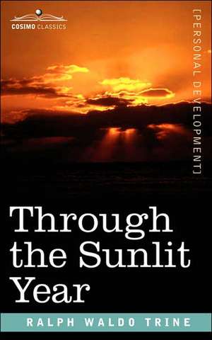 Through the Sunlit Year de Ralph Waldo Trine