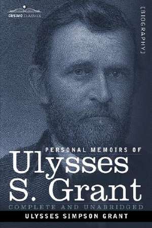 Personal Memoirs of Ulysses S. Grant de Ulysses S. Grant