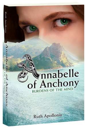 Annabelle of Anchony: Burdens of the Mind de Ruth Apollonia